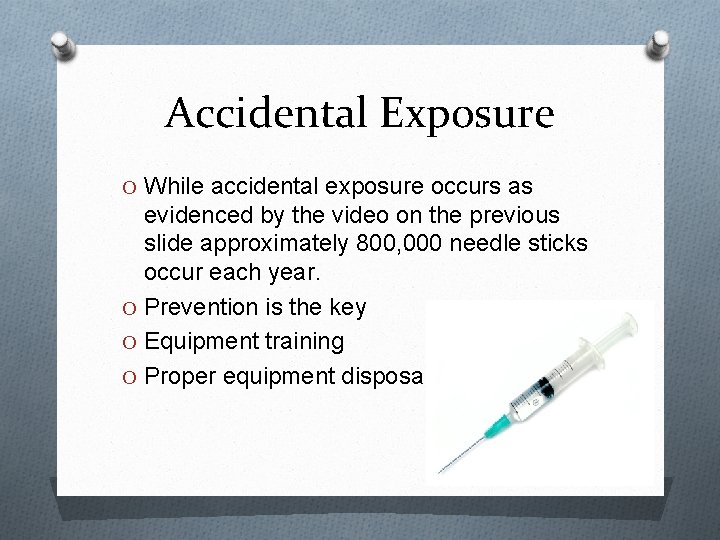 Accidental Exposure O While accidental exposure occurs as evidenced by the video on the