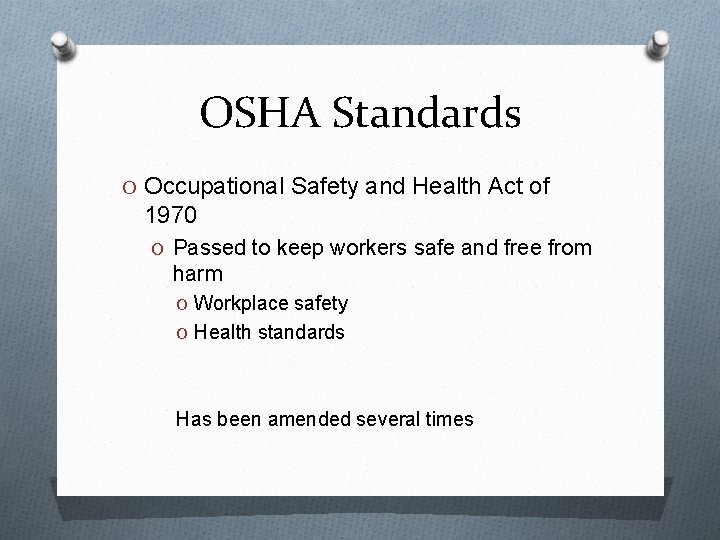 OSHA Standards O Occupational Safety and Health Act of 1970 O Passed to keep