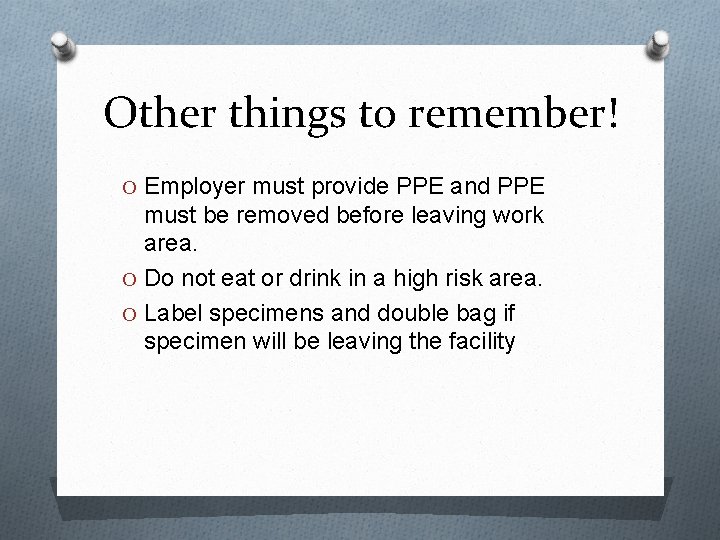 Other things to remember! O Employer must provide PPE and PPE must be removed