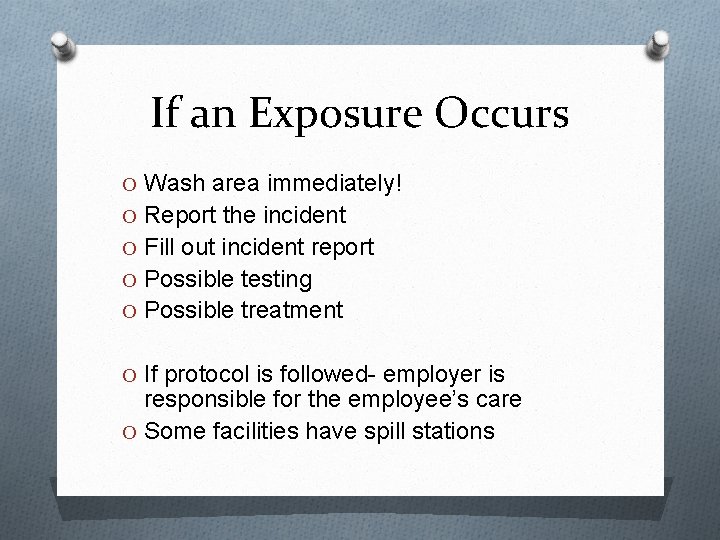 If an Exposure Occurs O Wash area immediately! O Report the incident O Fill