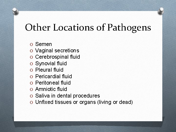 Other Locations of Pathogens O O O O O Semen Vaginal secretions Cerebrospinal fluid