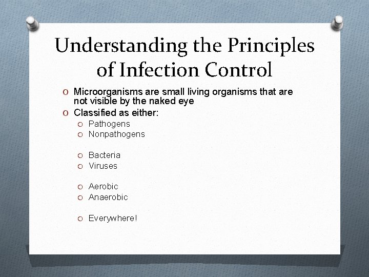 Understanding the Principles of Infection Control O Microorganisms are small living organisms that are