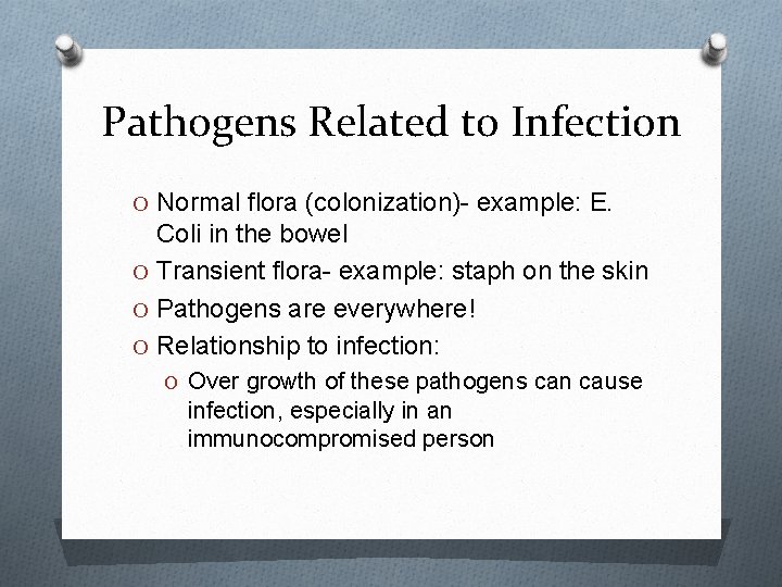 Pathogens Related to Infection O Normal flora (colonization)- example: E. Coli in the bowel