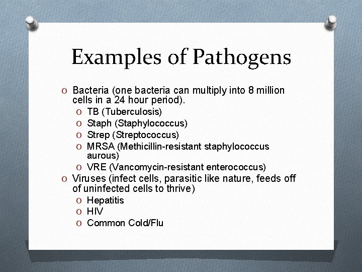 Examples of Pathogens O Bacteria (one bacteria can multiply into 8 million cells in