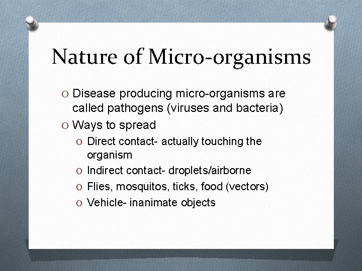 Nature of Micro-organisms O Disease producing micro-organisms are called pathogens (viruses and bacteria) O