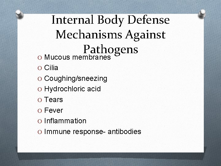 Internal Body Defense Mechanisms Against Pathogens O Mucous membranes O Cilia O Coughing/sneezing O