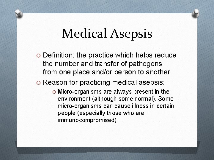 Medical Asepsis O Definition: the practice which helps reduce the number and transfer of