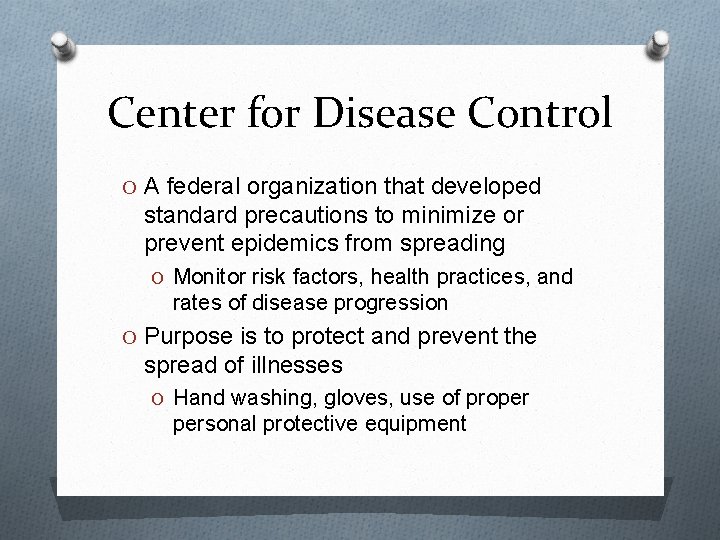 Center for Disease Control O A federal organization that developed standard precautions to minimize