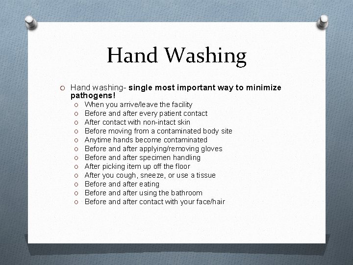 Hand Washing O Hand washing- single most important way to minimize pathogens! O O