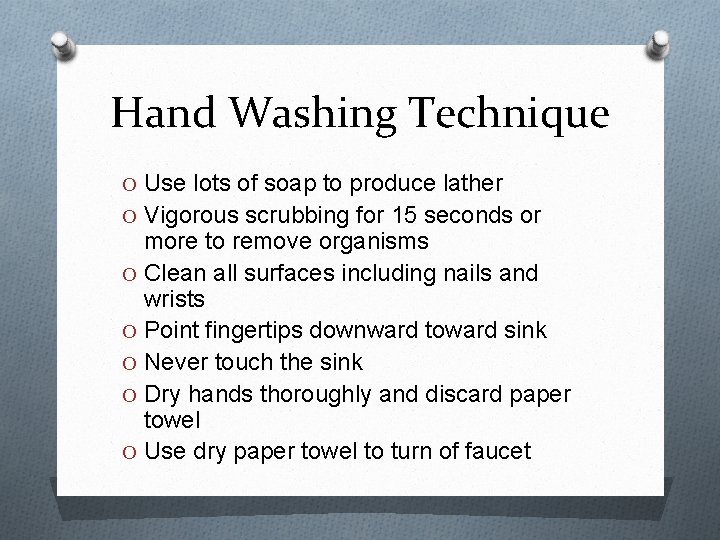 Hand Washing Technique O Use lots of soap to produce lather O Vigorous scrubbing