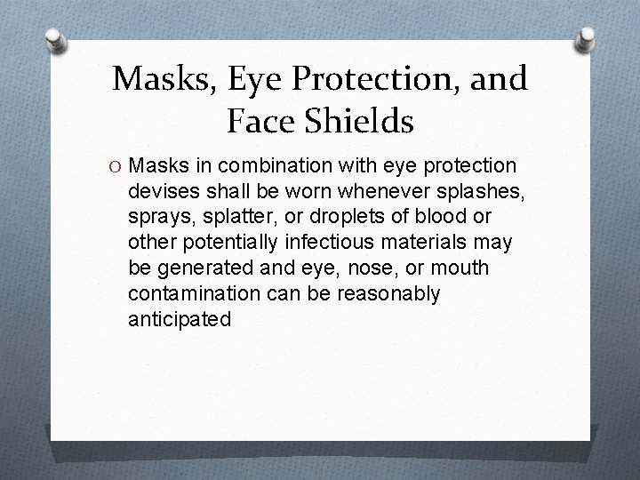 Masks, Eye Protection, and Face Shields O Masks in combination with eye protection devises