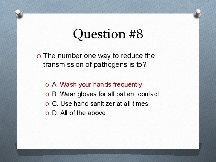 Question #8 O The number one way to reduce the transmission of pathogens is
