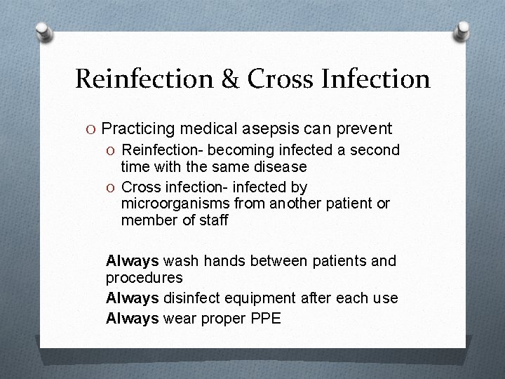 Reinfection & Cross Infection O Practicing medical asepsis can prevent O Reinfection- becoming infected