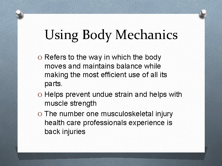 Using Body Mechanics O Refers to the way in which the body moves and