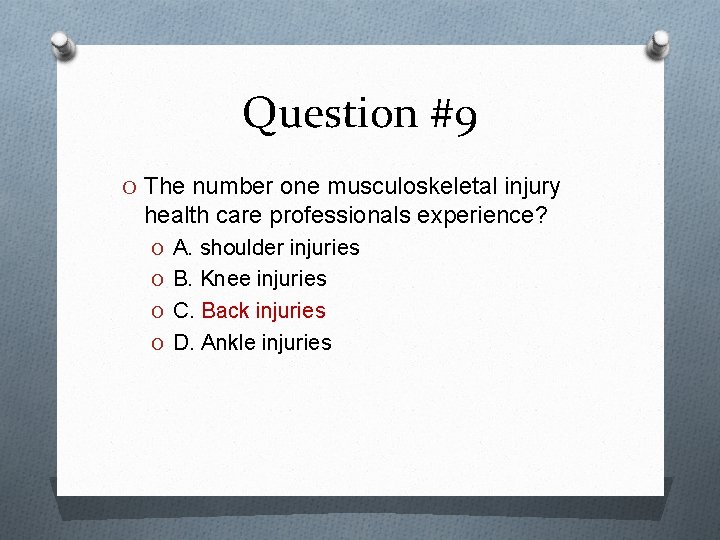 Question #9 O The number one musculoskeletal injury health care professionals experience? O A.