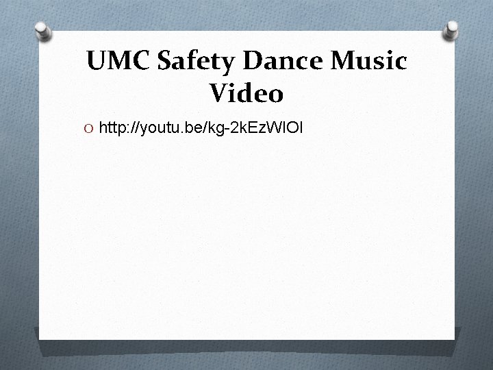 UMC Safety Dance Music Video O http: //youtu. be/kg-2 k. Ez. WIOI 