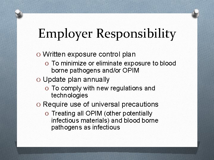 Employer Responsibility O Written exposure control plan O To minimize or eliminate exposure to