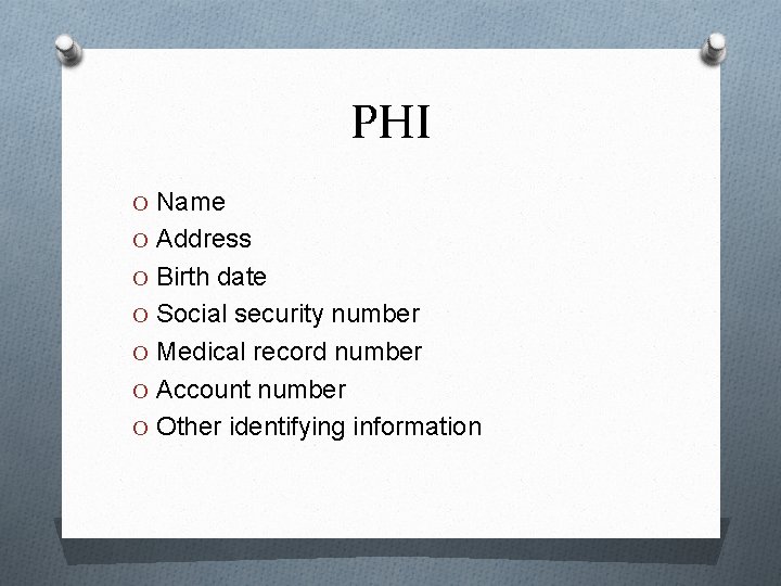 PHI O Name O Address O Birth date O Social security number O Medical