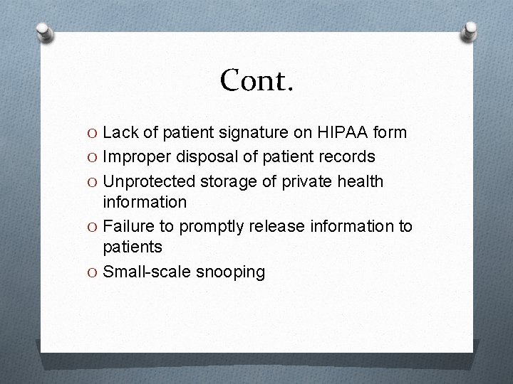 Cont. O Lack of patient signature on HIPAA form O Improper disposal of patient