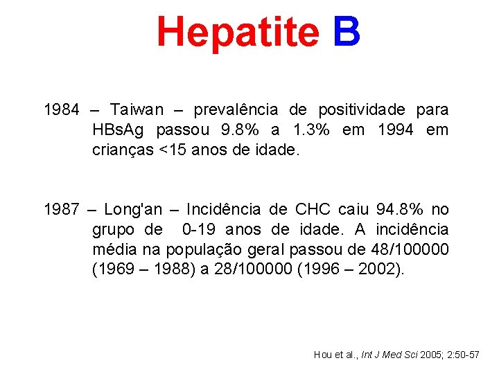 Hepatite B 1984 – Taiwan – prevalência de positividade para HBs. Ag passou 9.