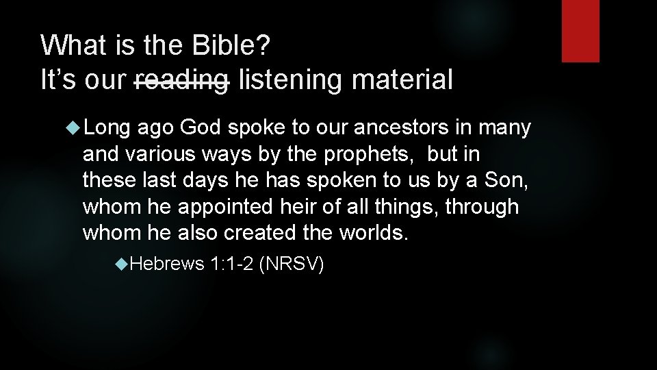 What is the Bible? It’s our reading listening material Long ago God spoke to