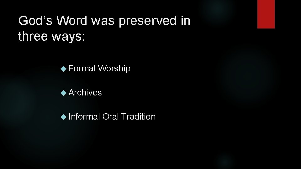 God’s Word was preserved in three ways: Formal Worship Archives Informal Oral Tradition 