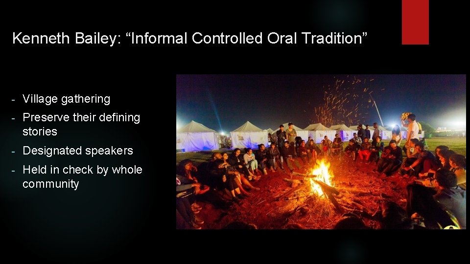 Kenneth Bailey: “Informal Controlled Oral Tradition” - Village gathering - Preserve their defining stories