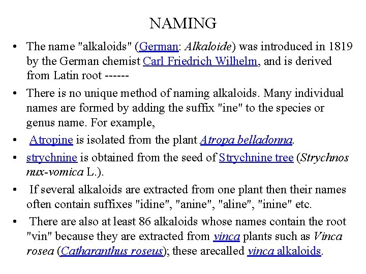 NAMING • The name "alkaloids" (German: Alkaloide) was introduced in 1819 by the German