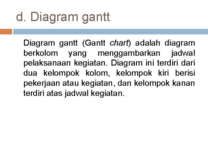 d. Diagram gantt (Gantt chart) adalah diagram berkolom yang menggambarkan jadwal pelaksanaan kegiatan. Diagram d. Diagram gantt (Gantt chart) adalah diagram berkolom yang menggambarkan jadwal pelaksanaan kegiatan. Diagram