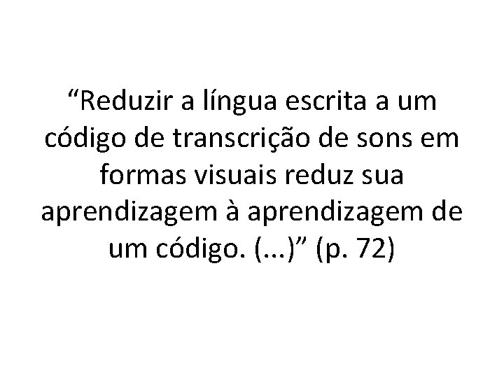 “Reduzir a língua escrita a um código de transcrição de sons em formas visuais