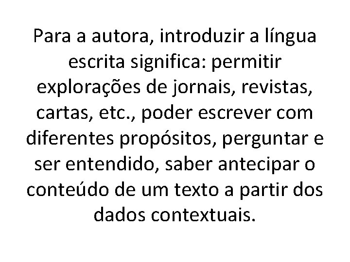 Para a autora, introduzir a língua escrita significa: permitir explorações de jornais, revistas, cartas,