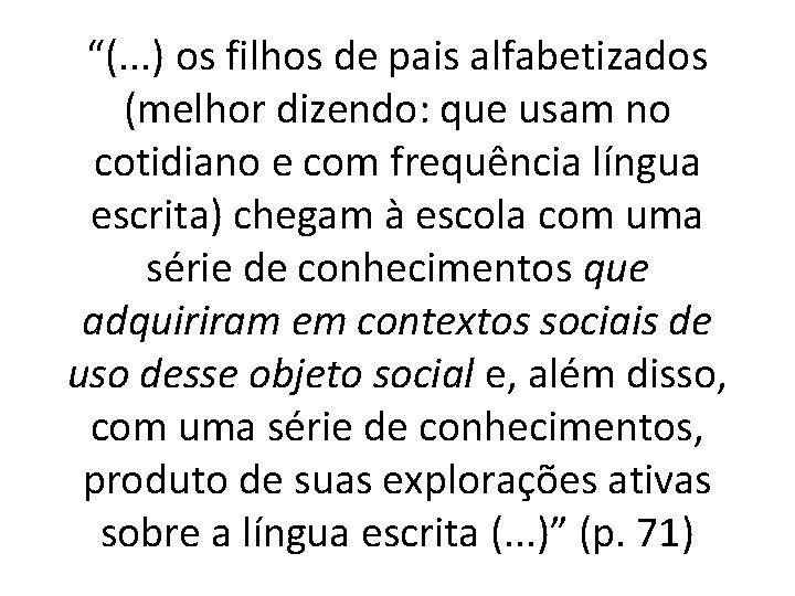 “(. . . ) os filhos de pais alfabetizados (melhor dizendo: que usam no