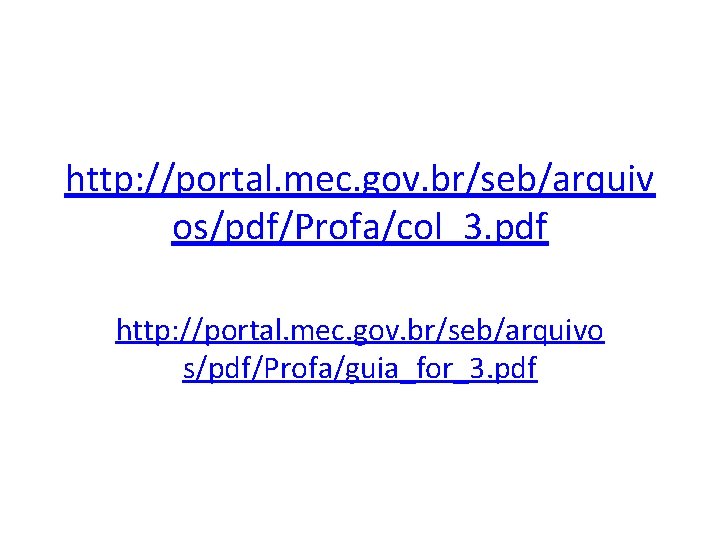 http: //portal. mec. gov. br/seb/arquiv os/pdf/Profa/col_3. pdf http: //portal. mec. gov. br/seb/arquivo s/pdf/Profa/guia_for_3. pdf