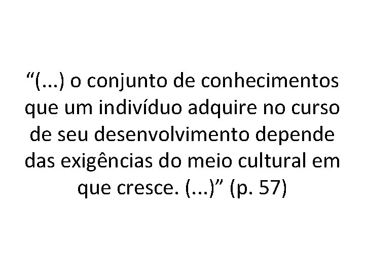 “(. . . ) o conjunto de conhecimentos que um indivíduo adquire no curso