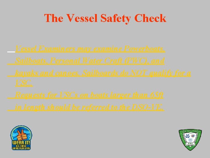 The Vessel Safety Check Vessel Examiners may examine Powerboats, Sailboats, Personal Water Craft (PWC),