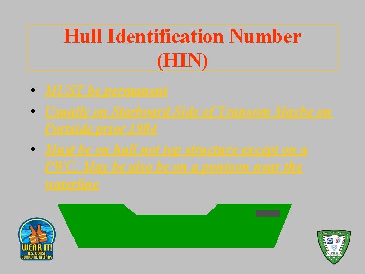 Hull Identification Number (HIN) • MUST be permanent • Usually on Starboard Side of