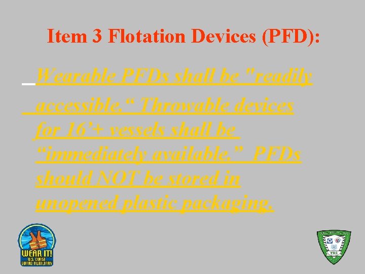 Item 3 Flotation Devices (PFD): Wearable PFDs shall be "readily accessible. “ Throwable devices