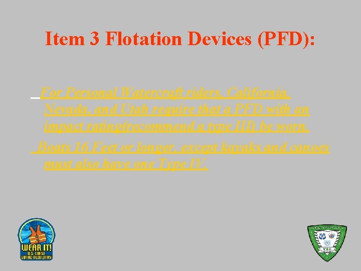 Item 3 Flotation Devices (PFD): For Personal Watercraft riders, California, Nevada, and Utah require