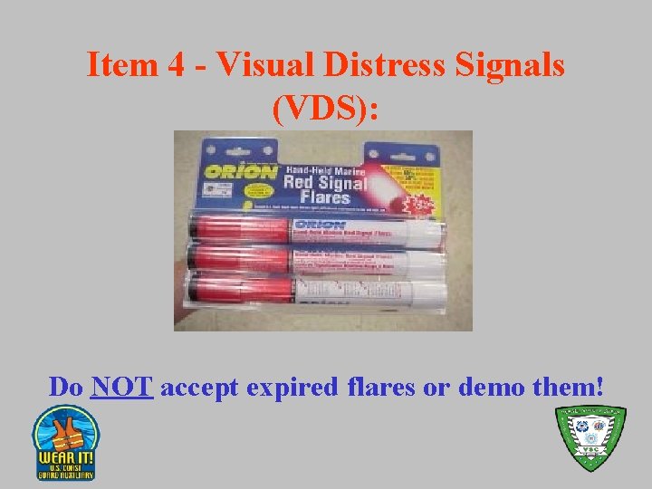 Item 4 - Visual Distress Signals (VDS): Do NOT accept expired flares or demo