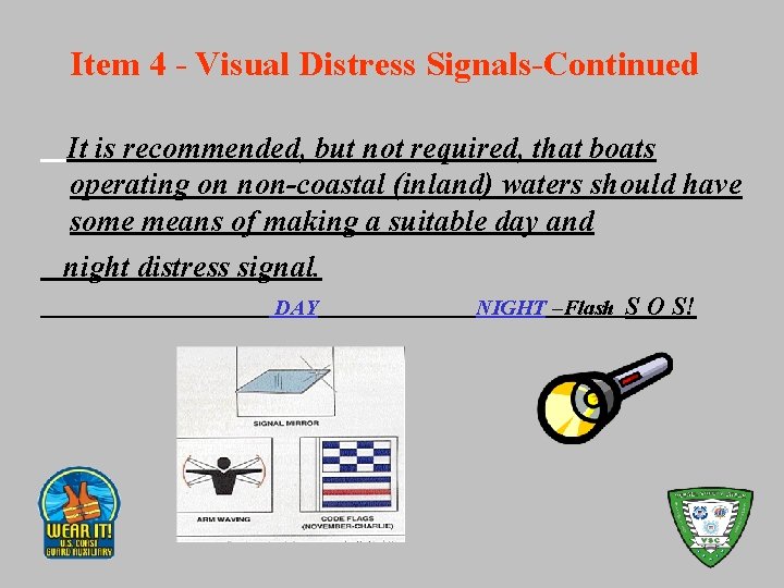 Item 4 - Visual Distress Signals-Continued It is recommended, but not required, that boats