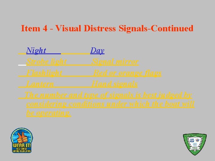 Item 4 - Visual Distress Signals-Continued Night Day Strobe light Signal mirror Flashlight Red