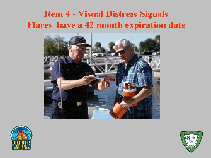 Item 4 - Visual Distress Signals Flares have a 42 month expiration date 