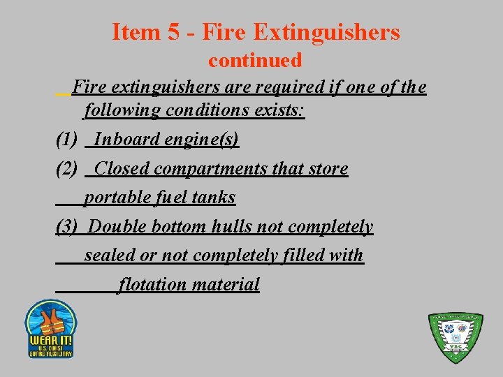 Item 5 - Fire Extinguishers continued Fire extinguishers are required if one of the