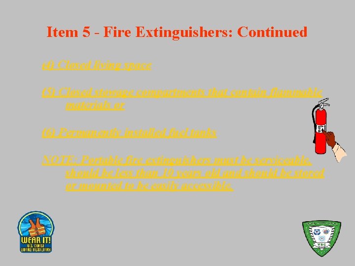 Item 5 - Fire Extinguishers: Continued (4) Closed living space (5) Closed stowage compartments