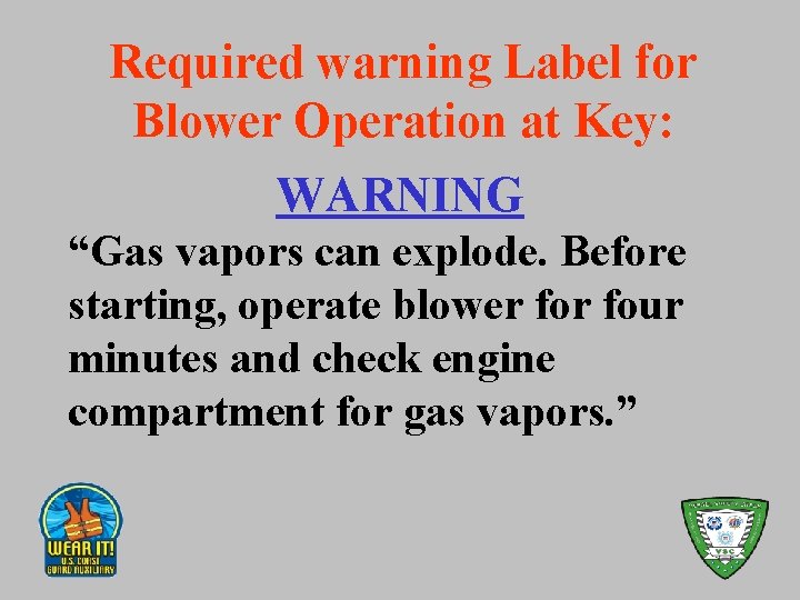 Required warning Label for Blower Operation at Key: WARNING “Gas vapors can explode. Before