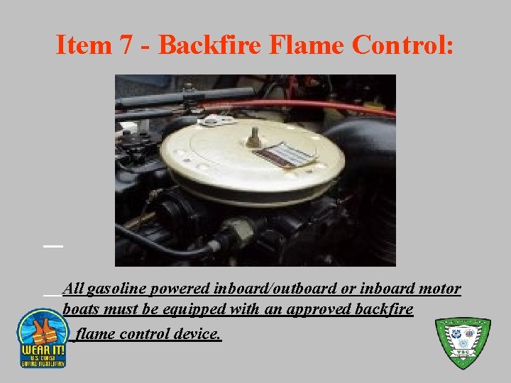 Item 7 - Backfire Flame Control: All gasoline powered inboard/outboard or inboard motor boats