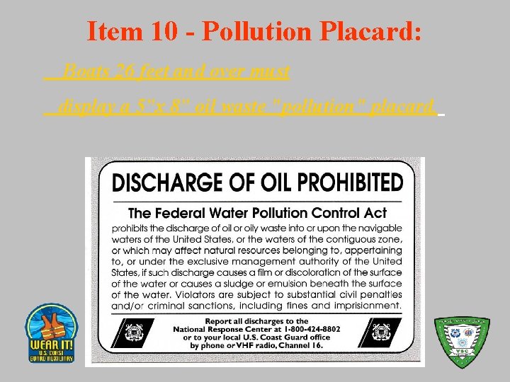 Item 10 - Pollution Placard: Boats 26 feet and over must display a 5”x