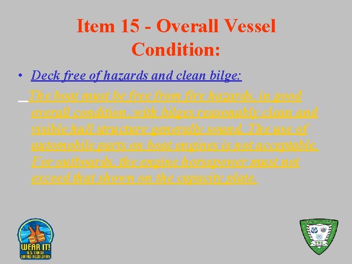 Item 15 - Overall Vessel Condition: • Deck free of hazards and clean bilge: