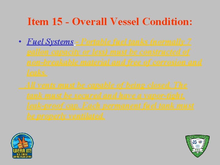 Item 15 - Overall Vessel Condition: • Fuel Systems - Portable fuel tanks (normally