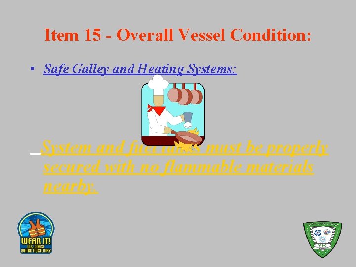 Item 15 - Overall Vessel Condition: • Safe Galley and Heating Systems: System and